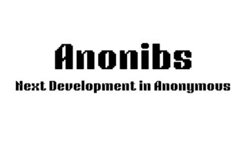 The Next Development in Anonymous Communication: Anonibs Anonibs