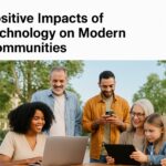 10 Positive Impacts of Technology on Modern Communities Positive Impacts of Technology on Modern Communities