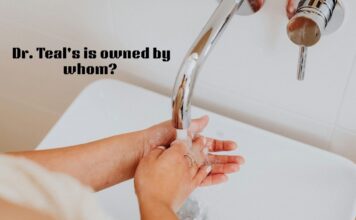 Dr. Teal’s is owned by whom? Find the Present Owner Dr. Teal