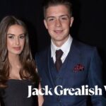 The Real Story of Jack Grealish’s Spouse, Sasha Attwood Jack Grealish Wife